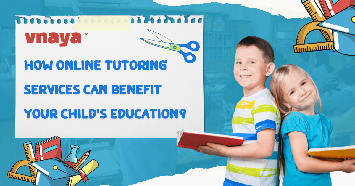 How Online Tutoring Services Can Benefit Your Child's Education?